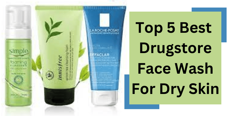 Best Drugstore Face Wash For Dry Skin