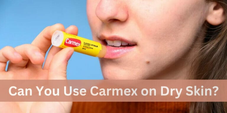 Can You Use Carmex on Dry Skin? Find Out Here!