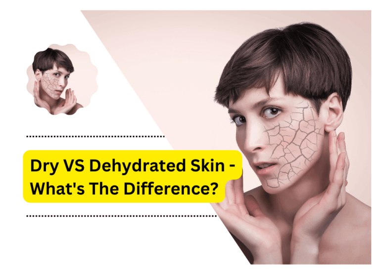 Dry VS Dehydrated Skin – What’s The Difference?
