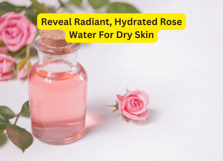 Reveal Radiant, Hydrated Rose Water For Dry Skin