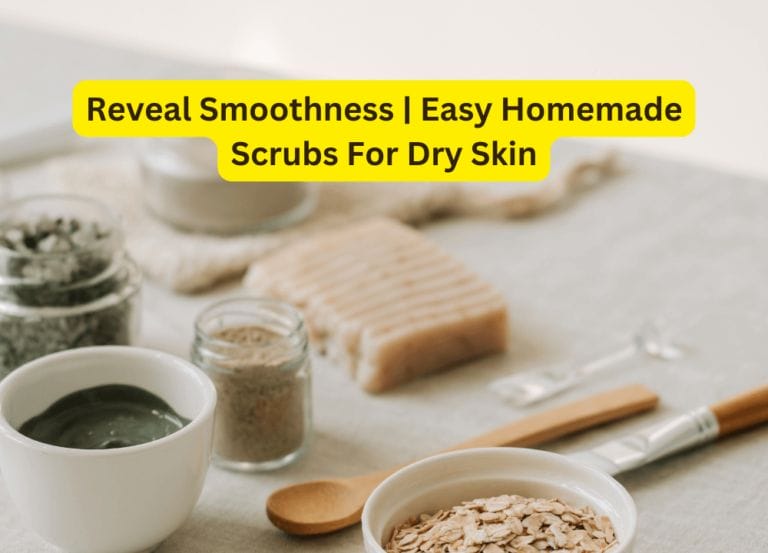 Reveal Smoothness | Easy Homemade Scrubs For Dry Skin