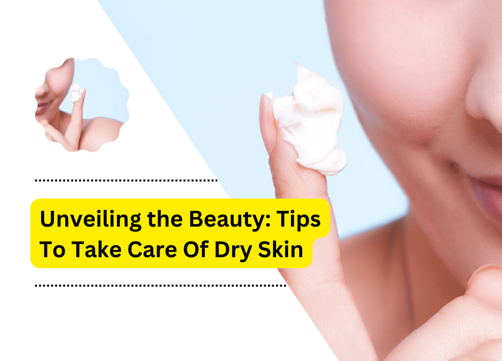 Tips To Take Care Of Dry Skin