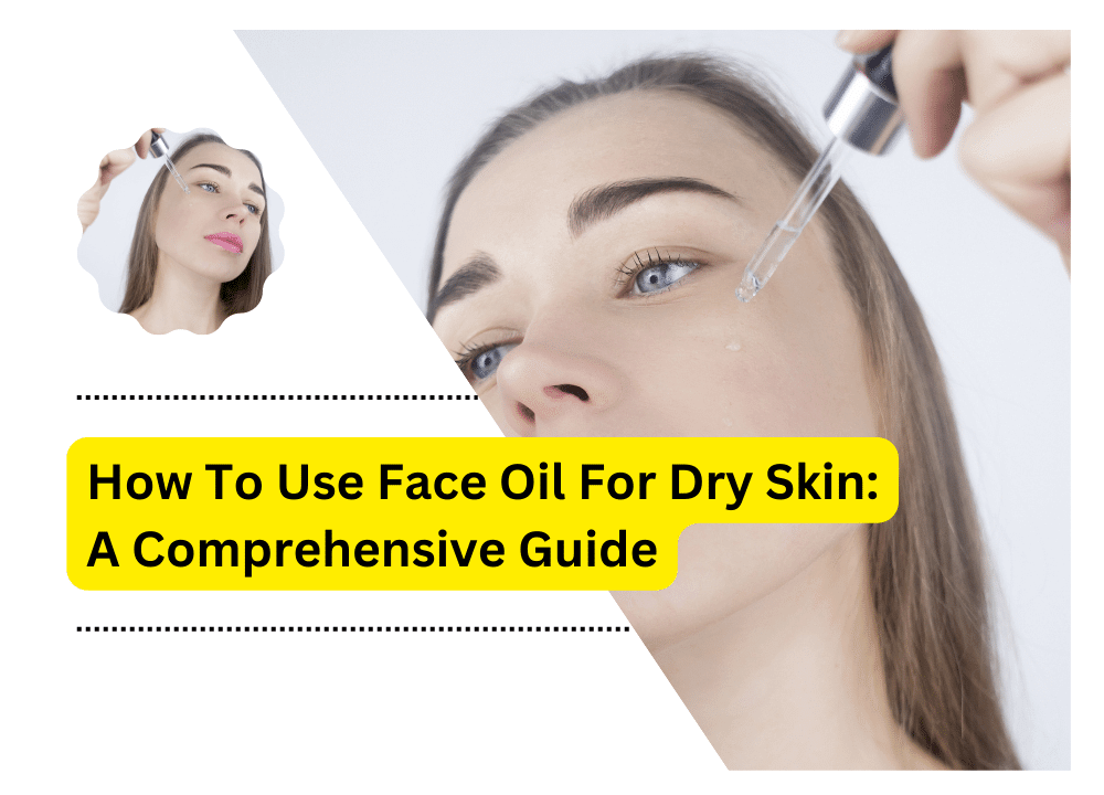 How To Use Face Oil For Dry Skin
