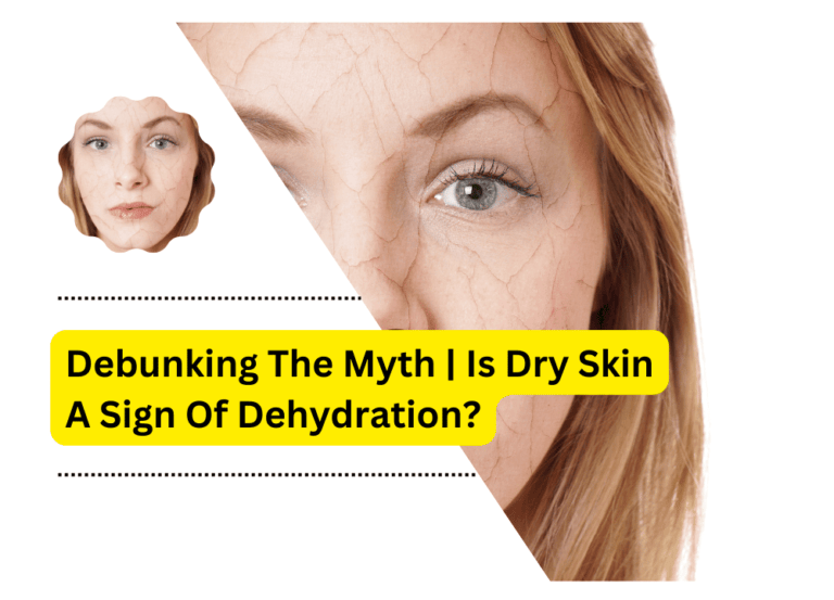 Debunking The Myth | Is Dry Skin A Sign Of Dehydration?