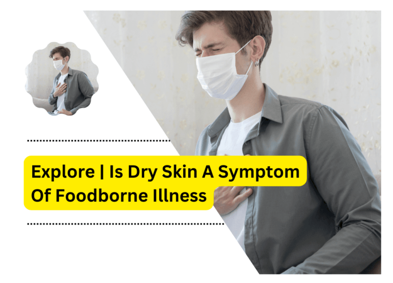 Explore | Is Dry Skin A Symptom Of Foodborne Illness