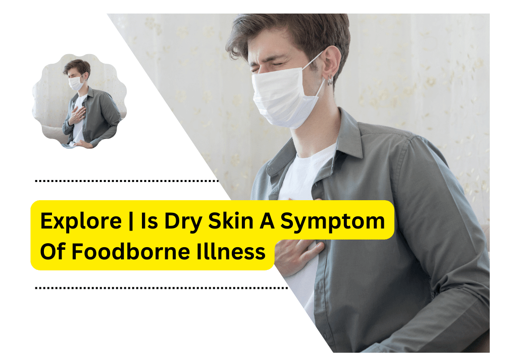 is Dry Skin A Symptom Of Foodborne Illness