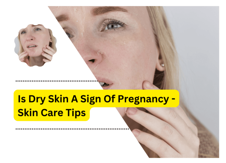 Is Dry Skin A Sign Of Pregnancy – Skin Care Tips