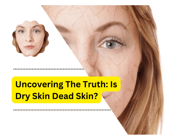 Uncovering The Truth: Is Dry Skin Dead Skin?