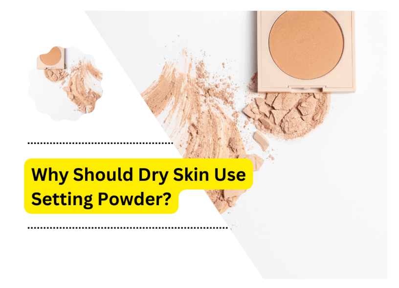 Should Dry Skin Use Setting Powder