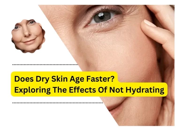 Does Dry Skin Age Faster? Exploring The Effects Of Not Hydrating