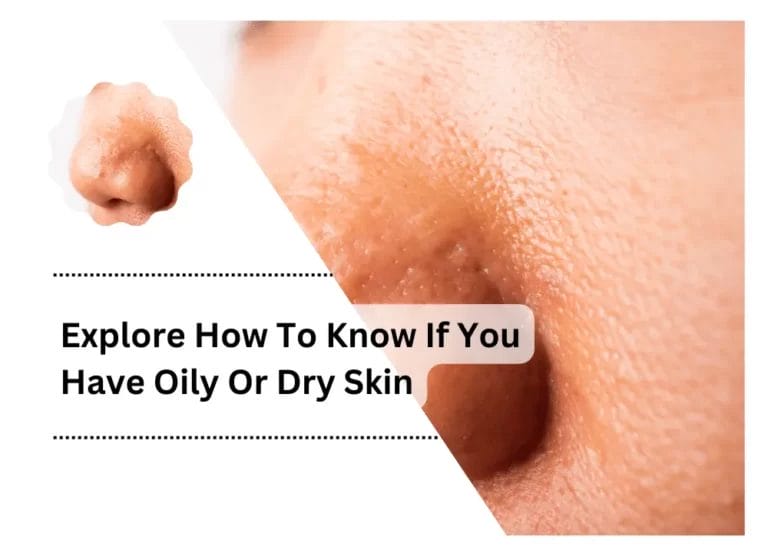 Explore How To Know If You Have Oily Or Dry Skin