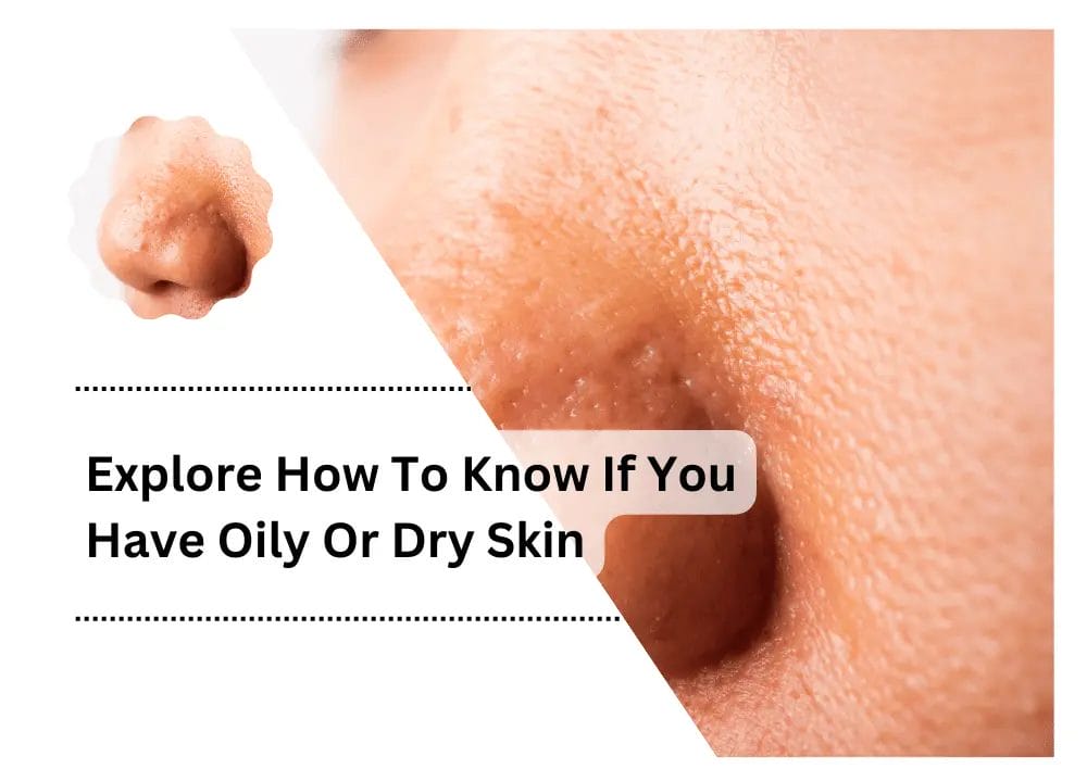 How To Know If You Have Oily Or Dry Skin