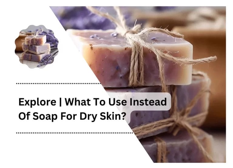 Explore | What To Use Instead Of Soap For Dry Skin?