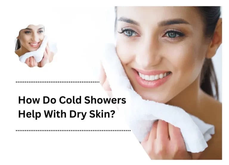 How Do Cold Showers Help With Dry Skin?
