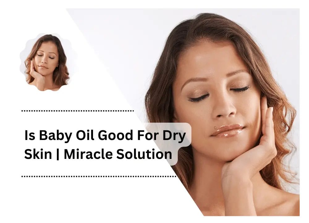 Is Baby Oil Good For Dry Skin