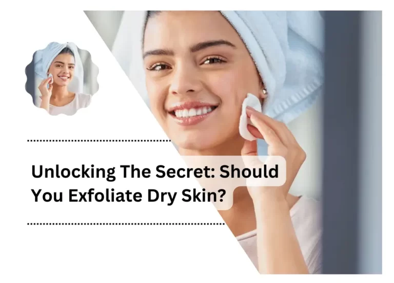 Unlocking The Secret: Should You Exfoliate Dry Skin?