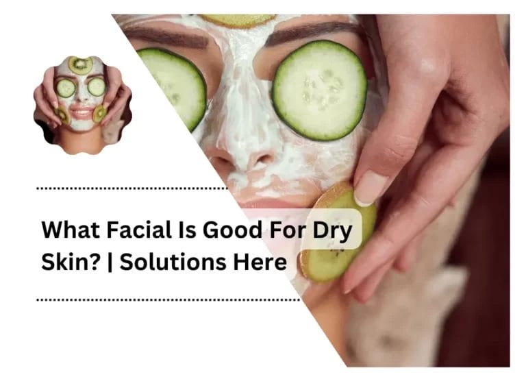 What Facial Is Good For Dry Skin? | Solutions Here