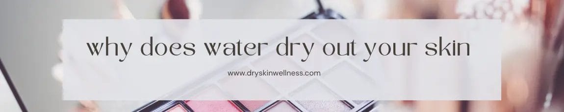 why does water dry out your skin