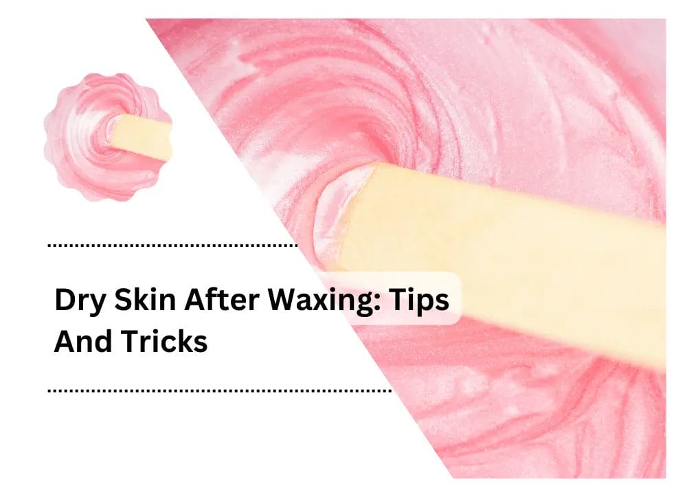 Dry Skin After Waxing