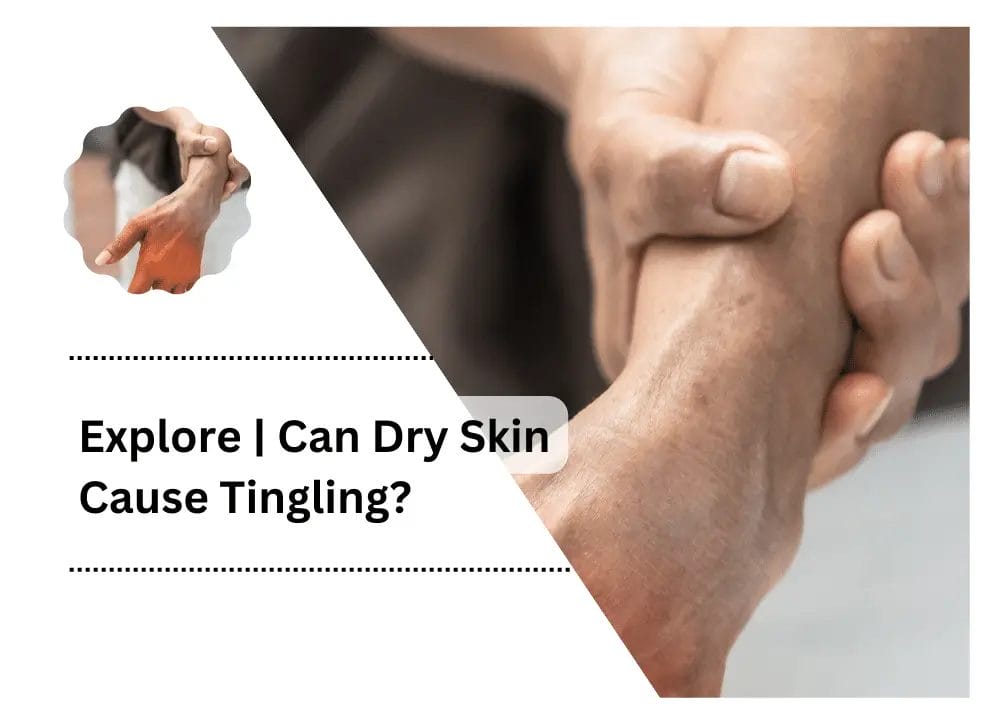 Can Dry Skin Cause Tingling
