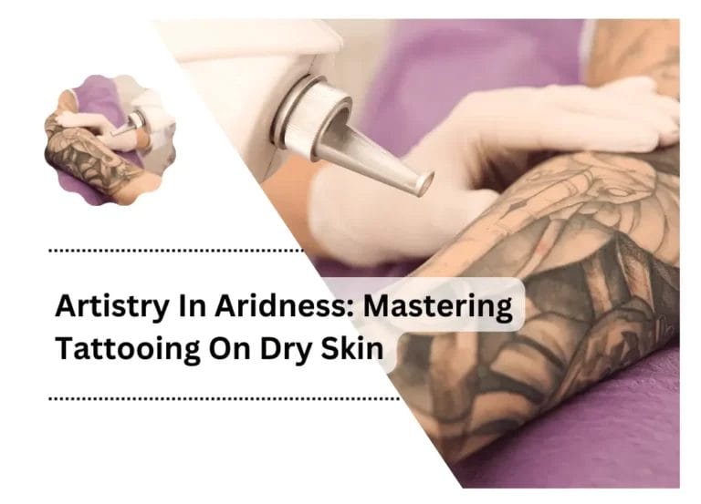 Artistry In Aridness: Mastering Tattooing Dry Skin