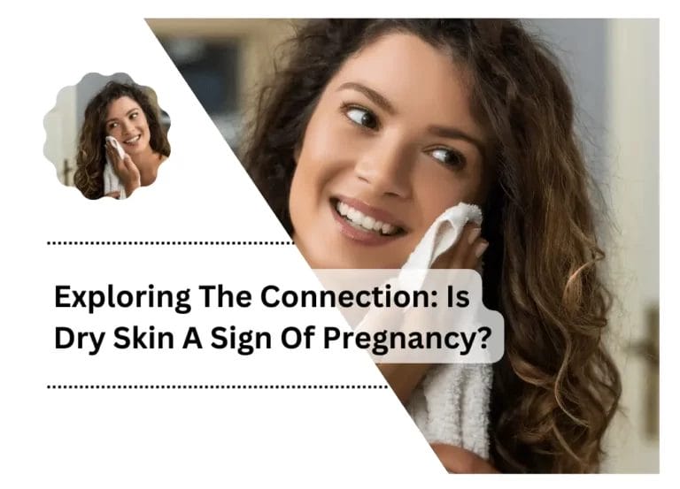 Exploring The Connection: Is Dry Skin A Sign Of Pregnancy?