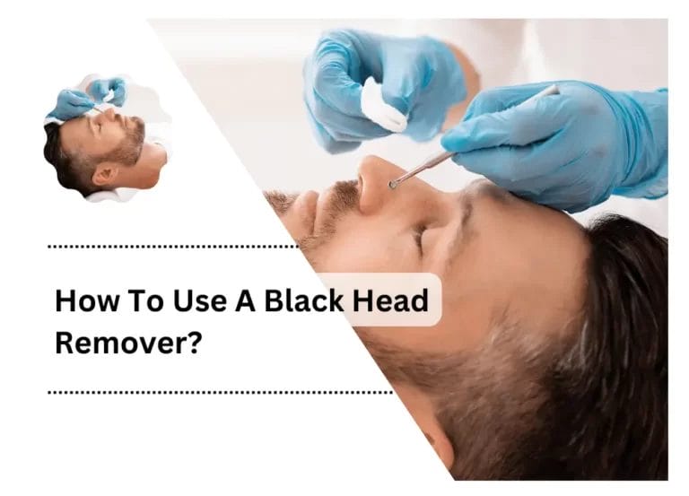 How To Use A Black Head Remover?