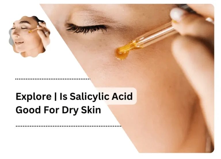 Explore | Is Salicylic Acid Good For Dry Skin