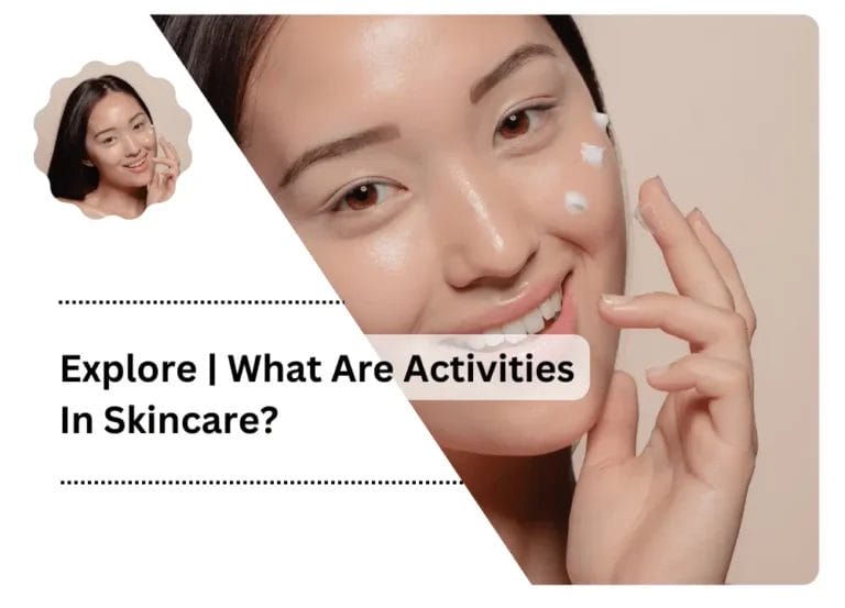 Explore | What Are Activities In Skincare?