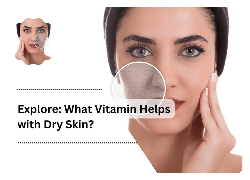 What Vitamin Helps with Dry Skin