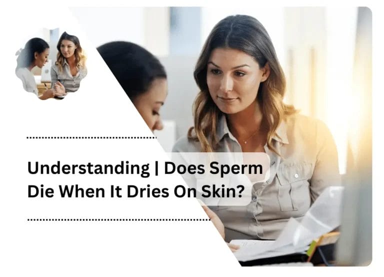 Understanding | Does Sperm Die When It Dries On Skin?