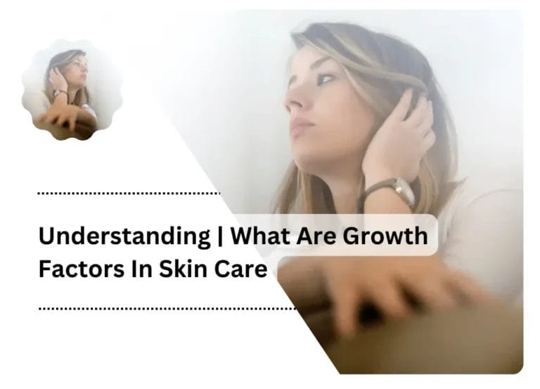 Understanding | What Are Growth Factors In Skin Care