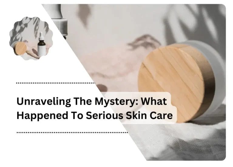 Unraveling The Mystery: What Happened To Serious Skin Care