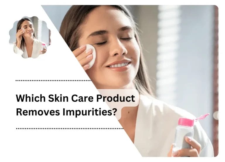 Which Skin Care Product Removes Impurities?