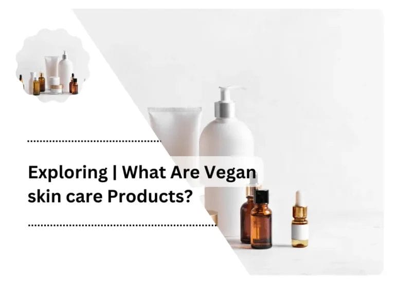 Exploring | What Are Vegan skin care Products?