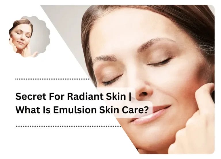 Secret For Radiant Skin | What Is Emulsion Skin Care?