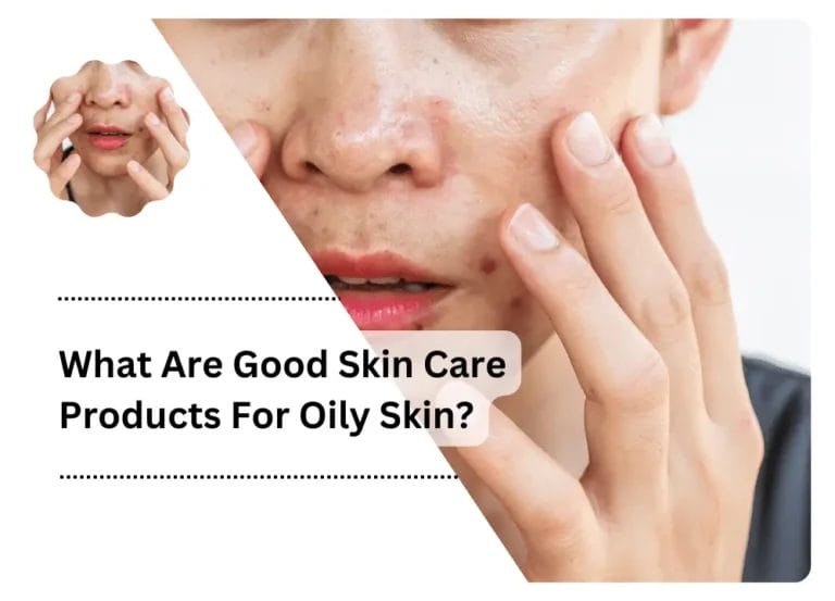 What Are Good Skin Care Products For Oily Skin?