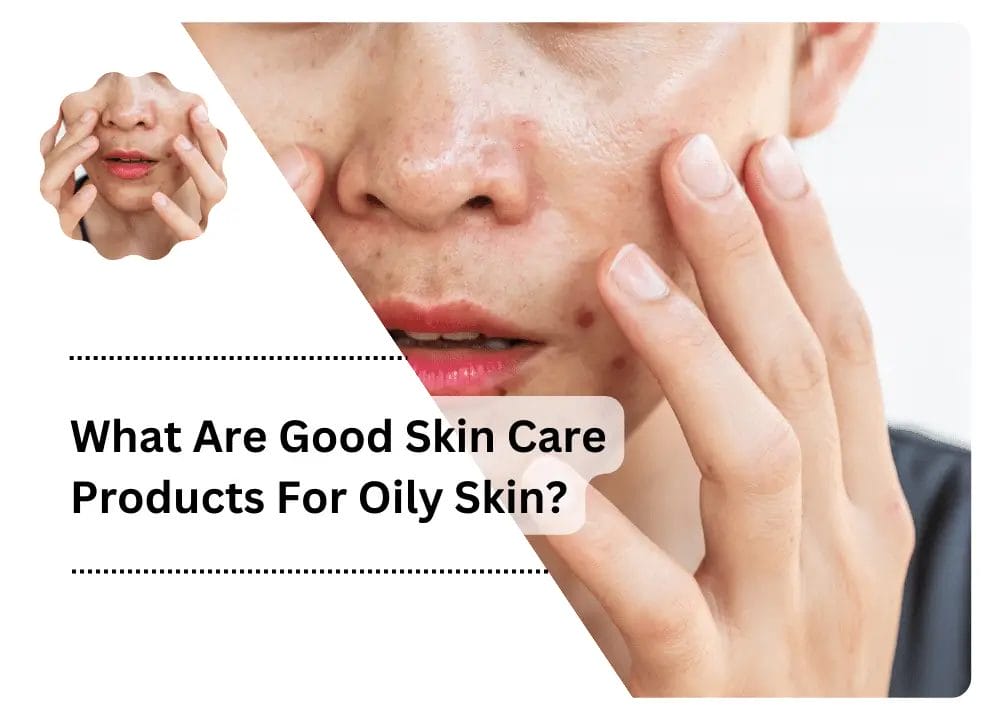 What Are Good Skin Care Products For Oily Skin