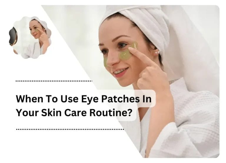 When To Use Eye Patches In Skin Care Routine?