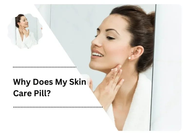 Why Does My Skin Care Pill?