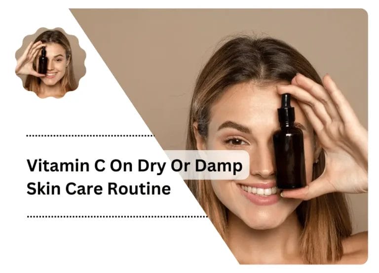 Vitamin C On Dry Or Damp Skin Care Routine